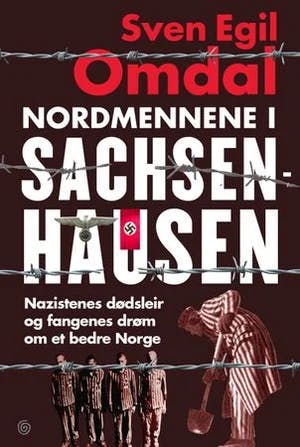 Omslag: "Nordmennene i Sachsenhausen : nazistenes dødsleir og fangenes drøm om et bedre Norge" av Sven Egil Omdal