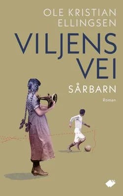 Omslag: "Viljens vei : sårbarn : roman" av Ole Kristian Ellingsen