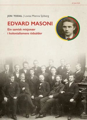 Omslag: "Edvard Masoni : ein samisk misjonær i kolonialismens tidsalder" av Jon Todal