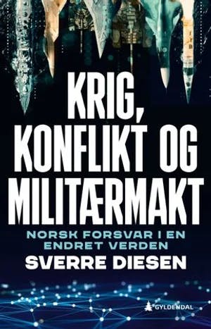 Omslag: "Krig, konflikt og militærmakt : norsk forsvar i en endret verden" av Sverre Diesen